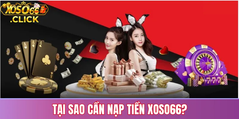 Tại sao cần nạp tiền Xoso66: giúp có số dư dự đoán xổ số, giao dịch nhanh, bảo mật an toàn và nhận ưu đãi nạp